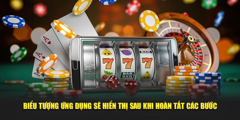 Biểu tượng ứng dụng sẽ hiển thị sau khi hoàn tất các bước