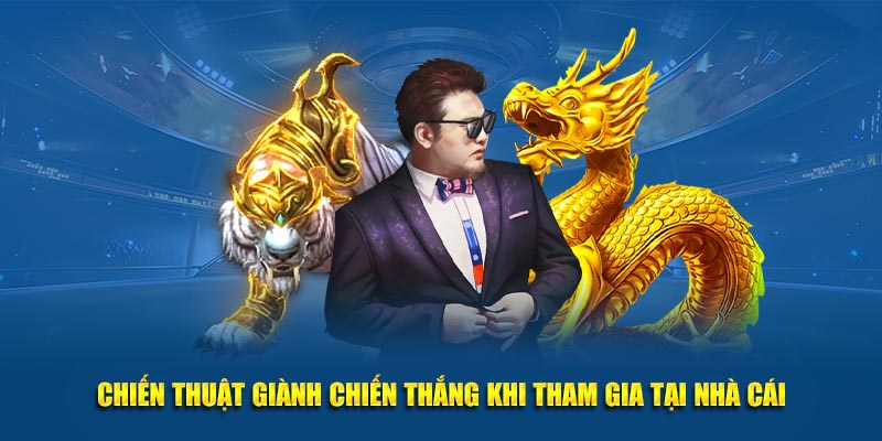 Chiến thuật giành chiến thắng khi tham gia tại nhà cái