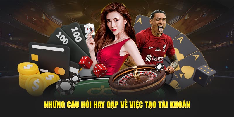 Những câu hỏi hay gặp về việc tạo tài khoản