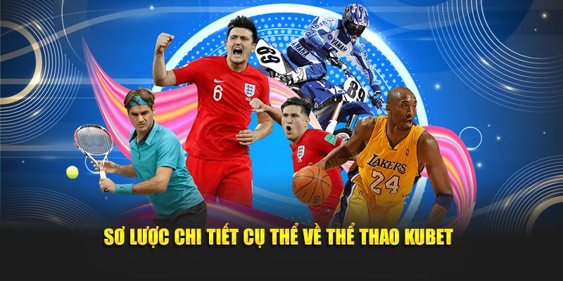 Sơ lược chi tiết cụ thể về thể thao Kubet